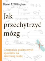 Jak przechytrzyć mózg. Czternaście praktycznych sposobów na skuteczną naukę