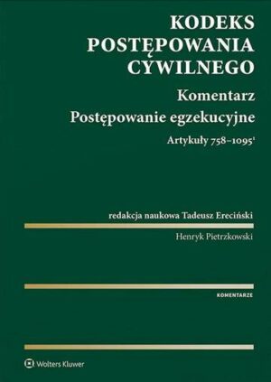 Kodeks postępowania cywilnego. Komentarz. Postępowanie egzekucyjne. Art. 758-1095(1)