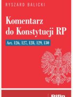 Komentarz do Konstytucji RP art. 126, 127, 128, 129, 130