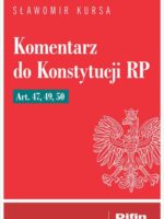 Komentarz do Konstytucji RP art. 47, 49, 50