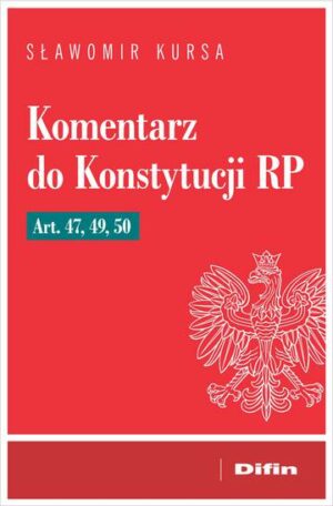 Komentarz do Konstytucji RP art. 47, 49, 50