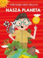 Nasza planeta. Wielka księga małych odkrywców