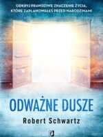 Odważne dusze. Odkryj prawdziwe znaczenie życia, które zaplanowałeś przed narodzinami wyd. 2024