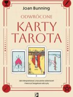 Odwrócone karty tarota. Jak interpretować znaczenie odwróceń i tworzyć bogatsze odczyty