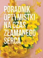 Poradnik optymistki na czas złamanego serca. Heartsong. Tom 1