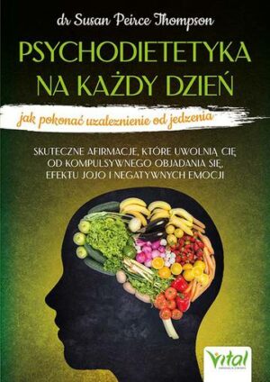 Psychodietetyka na każdy dzień - jak pokonać uzależnienie od jedzenia