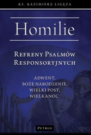 Refreny Psalmów Responsoryjnych. Homilie Adwent, Boże Narodzenie, Wielki Post, Wielkanoc wyd. 2024