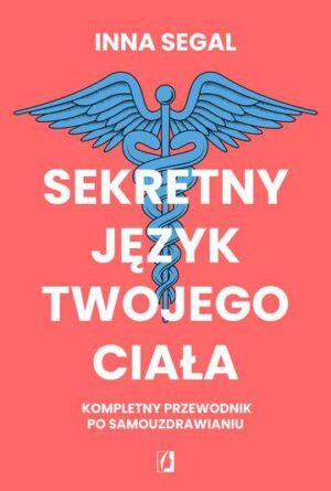 Sekretny język twojego ciała. Kompletny przewodnik po samouzdrawianiu wyd. 2024