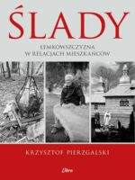 Ślady. Łemkowszczyzna w relacjach mieszkańców