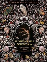 Słowiańska wiedźma. Rytuały, przepisy i zaklęcia naszych przodków wyd. 2024