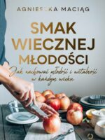 Smak wiecznej młodości. Jak zachować młodość i witalność w każdym wieku