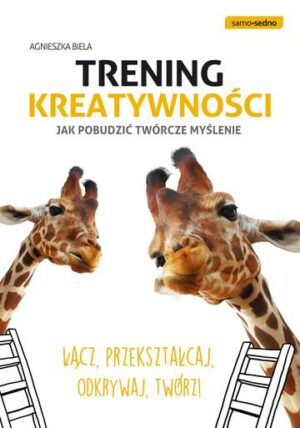 Trening kreatywności jak pobudzić twórcze myślenie