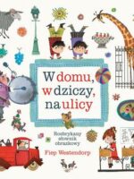 W domu, w dziczy, na ulicy. Rozbrykany słownik obrazkowy wyd. 3