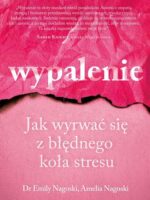 Wypalenie. Jak wyrwać się z błędnego koła stresu wyd. 2024