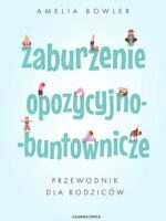 Zaburzenie opozycyjno-buntownicze. Przewodnik dla rodziców