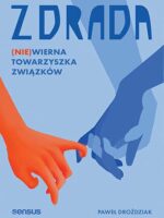 Zdrada. (Nie)wierna towarzyszka związków