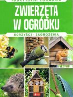 Zwierzęta w ogródku. Korzyści, zagrożenia. Praktyczny poradnik